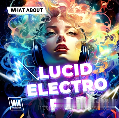 [流行电子素材Serum预置] W. A. Production What About Lucid Electro Pop [WAV, MiDi]（457.36MB）