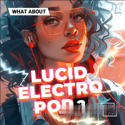 [流行乐素材Serum预置] W. A. Production What About Lucid Electro Pop 2 [WAV, MiDi]（362.67MB）