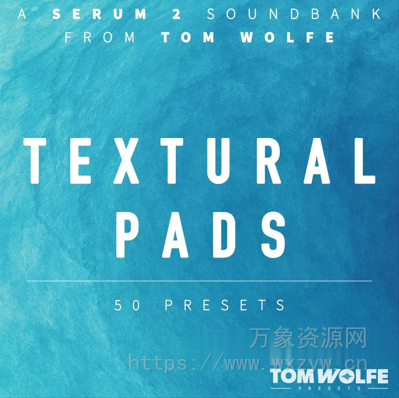 [Serum预置氛围影视] Tom Wolfe Textural Pads (Binaural Edition) for Serum 2（460MB）