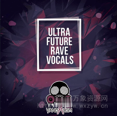 [电子舞曲人声采样] Vandalism Ultra Future Rave Vocals [WAV, MiDi] （96.75MB）