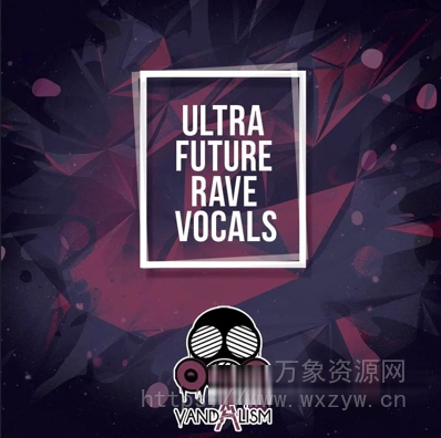 [电子舞曲人声采样] Vandalism Ultra Future Rave Vocals [WAV, MiDi] （96.75MB）