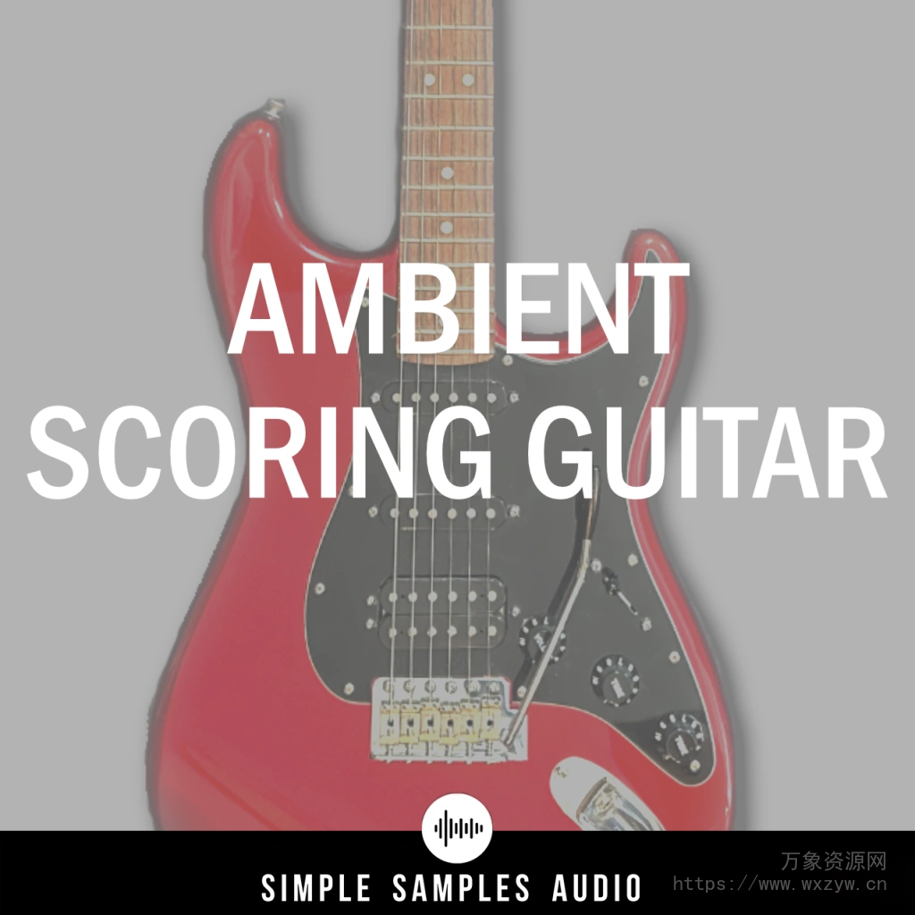 [六弦美产FenderStratocaster电吉他指弹音源]Simple Samples Audio Ambient Scoring Guitar v1.1.0 [KONTAKT]（245MB）