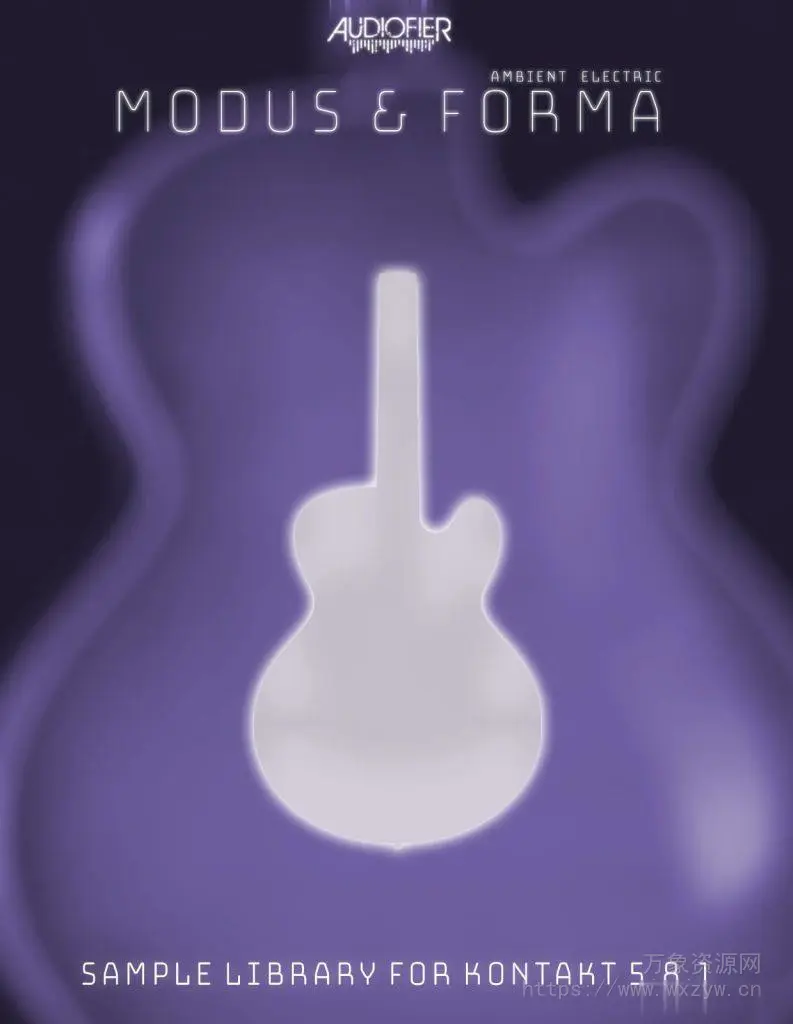 [氛围吉他音源]Audiofier Modus and Forma Ambient Electric v1.01 [KONTAKT]（3.48GB）