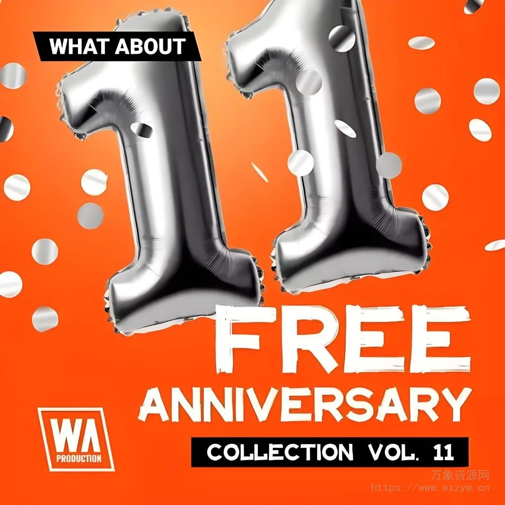[免费周年纪念合集]WA Production Anniversary Collection Vol. 11 [WAV, MiDi , SERUM PRESETS]（1.03GB）