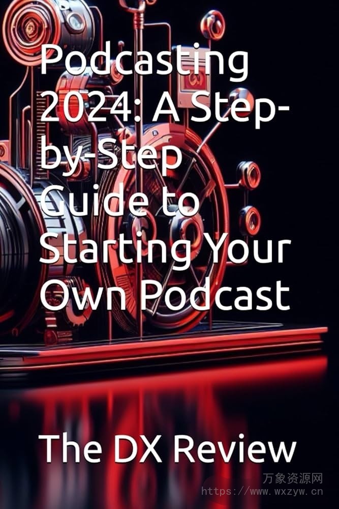 [播客的分步指南]Podcasting 2024: A Step-by-Step Guide to Starting Your Own Podcast（1Mb）
