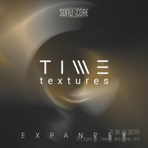 [时间纹理音源]Sonuscore Time Textures Expanded [KONTAKT]（12.81GB）