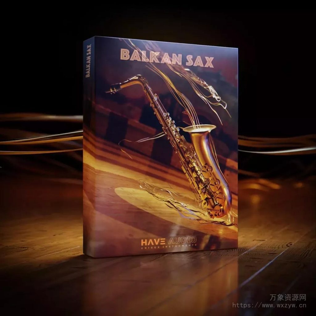[萨克斯音色库]Have Audio Balkan Sax [KONTAKT]（564Mb）